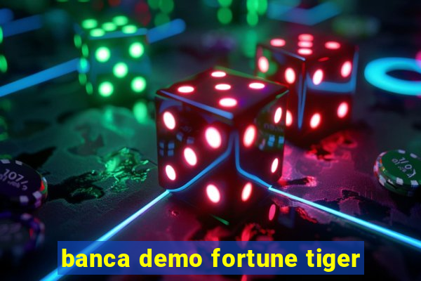 banca demo fortune tiger